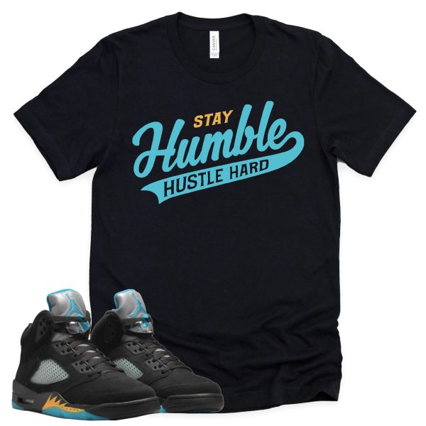 Stay Humble Hustle Hard Shirt Retro Air Jordan 5 Aqua Sneaker Match Tee Jezsport.com