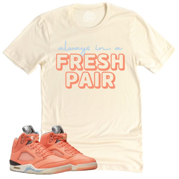 Always In A Fresh Pair Shirt Retro Air Jordan 5 Crimson Bliss Sneaker Match Tee Jezsport.com