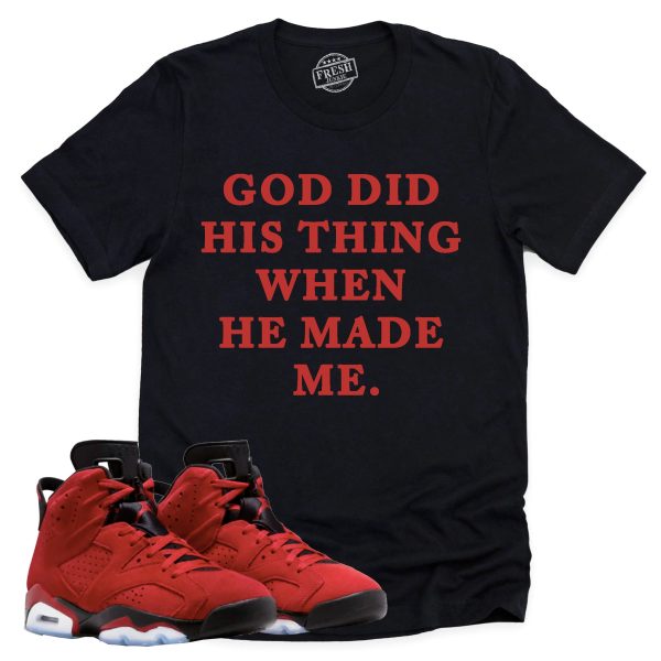 God Did His Thing Shirt Retro Air Jordan 6 Toro Bravo Sneaker Match Tee Jezsport.com