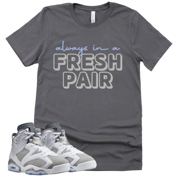 Always In A Fresh Pair Shirt Retro Air Jordan 6 Cool Grey Sneaker Match Tee Jezsport.com