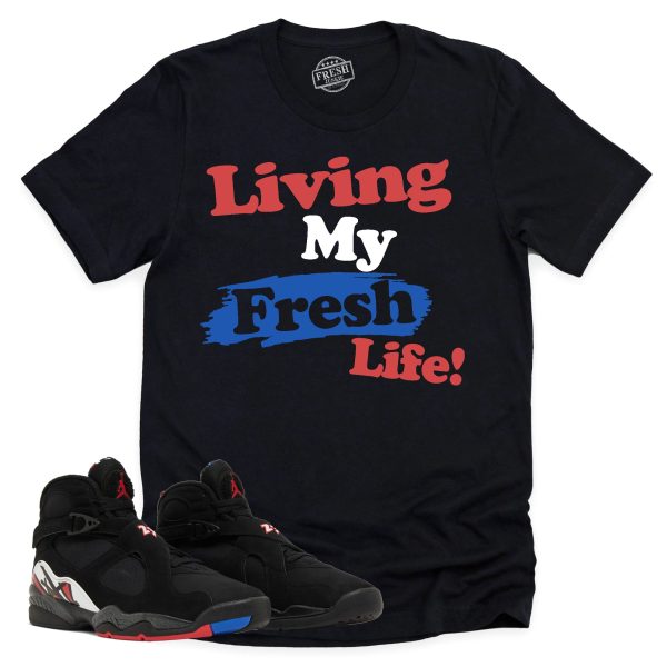 Living My Fresh Life Shirt, Air Jordan 8 Playoffs Sneaker Match Tee Jezsport.com