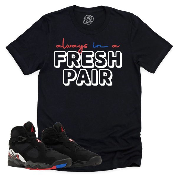 Always In A Fresh Pair Shirt, Air Jordan 8 Playoffs Sneaker Match Tee Jezsport.com