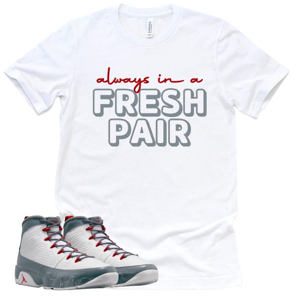 Always In A Fresh Pair Shirt Retro Air Jordan 9 Fire Red Sneaker Match Tee Jezsport.com