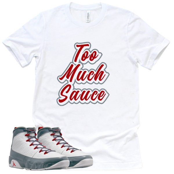 Too Much Sauce Shirt Retro Air Jordan 9 Fire Red Sneaker Match Tee Jezsport.com