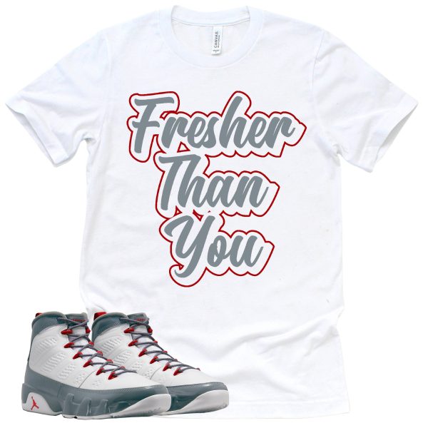 Fresher Than You Shirt Retro Air Jordan 9 Fire Red Sneaker Match Tee Jezsport.com