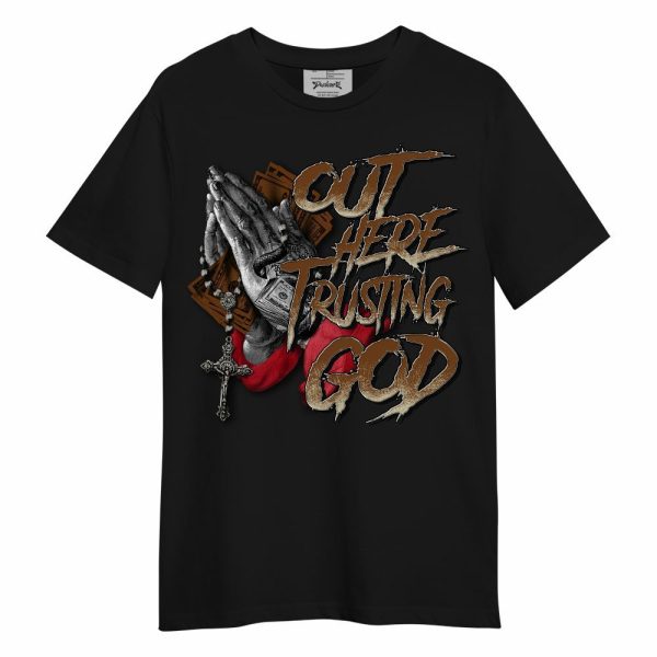 Archaeo Brown 5s Shirt, Out Here Trusting God Money Unisex Shirt Matching Jordan Shirt Jezsport.com