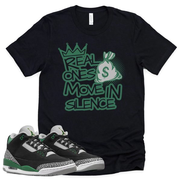 Real Ones Move In Silence Shirt Retro Air Jordan 3 Pine Green Sneaker Match Tee Jezsport.com