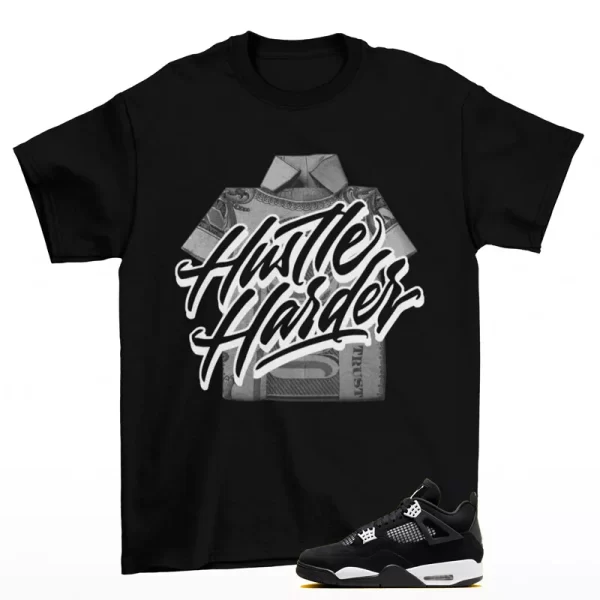 Hustle Harder Shirt Black to Match Jordan 4 Retro White Thunder FQ8138-001 Jezsport.com