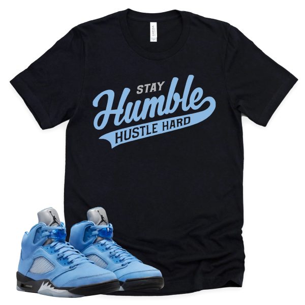 Stay Humble Hustle Hard Shirt Retro Air Jordan 5 University Blue Sneaker Match Tee Jezsport.com