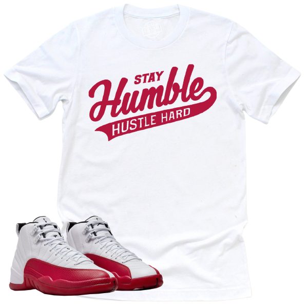 Stay Humble Hustle Hard Shirt, Retro Air Jordan 12 Cherry Red Sneaker Match Tee, CT8013-116 Jezsport.com