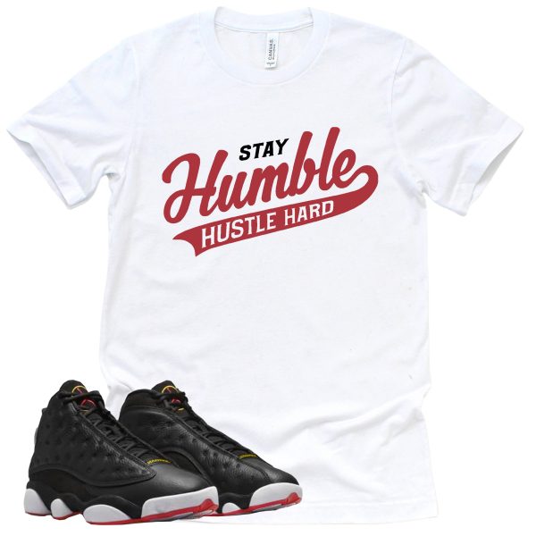 Stay Humble Hustle Hard Shirt Retro Air Jordan 13 Playoffs Sneaker Match Tee Jezsport.com