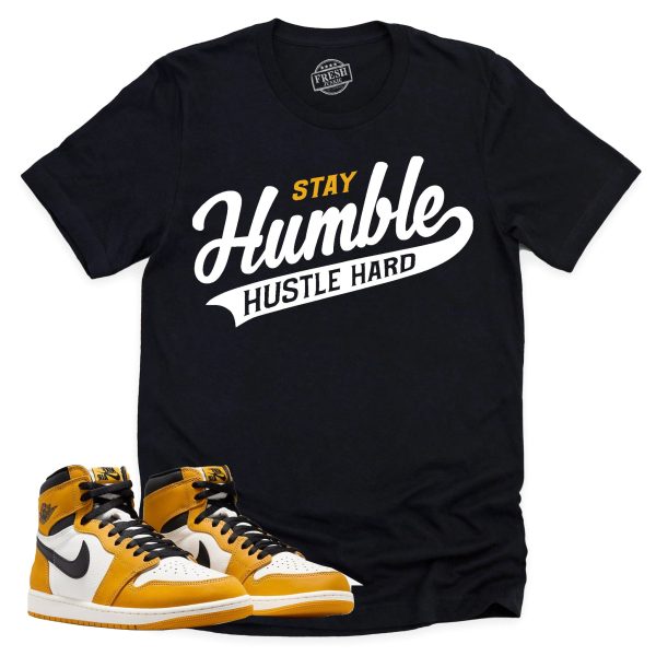 Stay Humble Hustle Hard Shirt, Retro Air Jordan 1 Yellow Ochre Sneaker Match Tee Jezsport.com