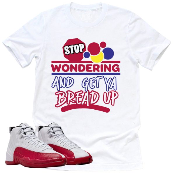 Stop Wondering Shirt, Retro Air Jordan 12 Cherry Red Sneaker Match Tee Jezsport.com