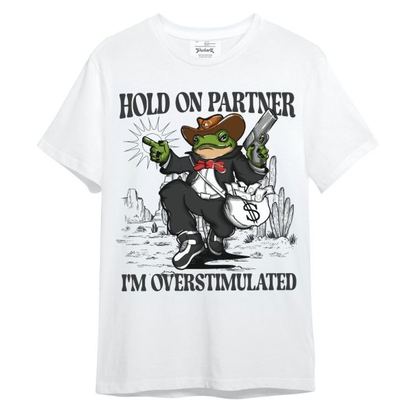 White Thunder 4s Shirt, Hold On Partner, I'm Overstimulated Unisex Shirt Matching Jordan Shirt Jezsport.com