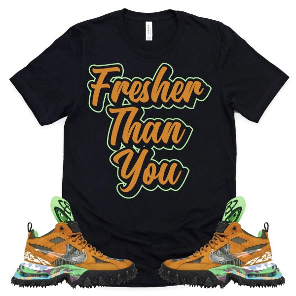 Fresher Than You Shirt OFF-WHITE X AIR TERRA FORMA Sneaker Match Tee Jezsport.com