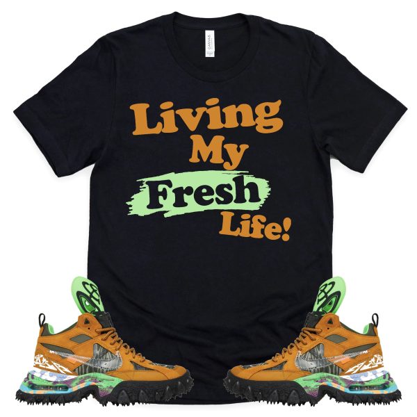 Living My Fresh Life Shirt OFF-WHITE X AIR TERRA FORMA Sneaker Match Tee Jezsport.com