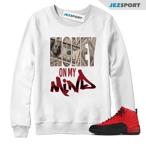 Money on My Mind Sweatshirt Made to Match Jordan 12 Retro Reverse Flu Game, Matching Sneaker Sweatshirt