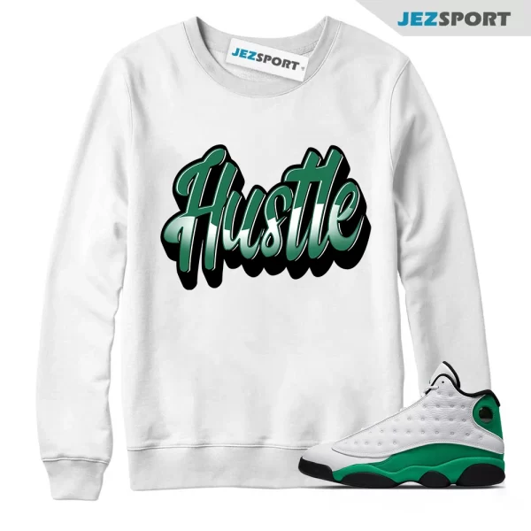 Hustle Sweatshirt Made To Match Jordan 13 Retro Lucky Green, Matching Sneaker Sweatshirt