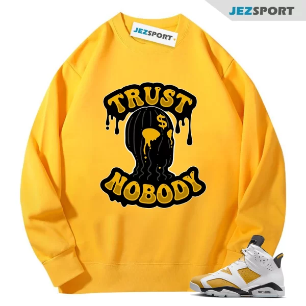 Jordan 6 Yellow Ochre Matching Sweatshirt, Trust NoBody Tee Match Yellow Ochre 6s, Matching Sneaker Sweatshirt