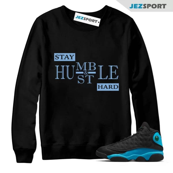 Sweatshirt To Match Jordan 13 University Blue, Stay Humble Sneaker Tee, Matching Sneaker Sweatshirt