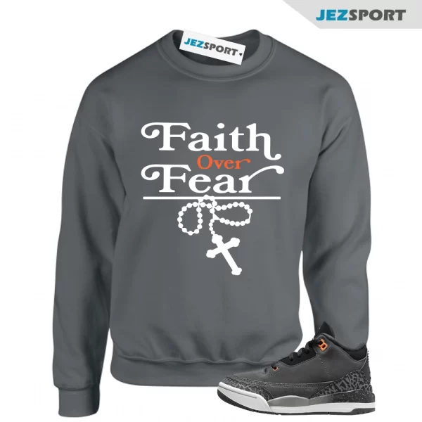 Sweatshirt To Match Jordan 3 Fear Pack, Faith Over Fear Tees, Matching Sneaker Sweatshirt