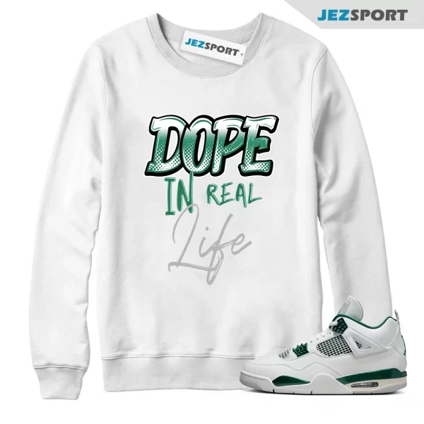 Dope In Real Life Unisex Sweatshirt To Match Jordans 4s Oxidized Green, Matching Sneaker Sweatshirt