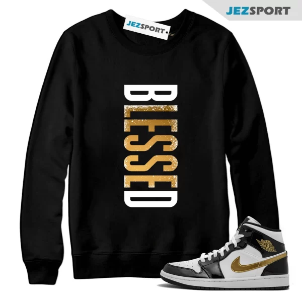 Jordan Air 1 Metallic Gold Patent Black White Mid Sweatshirt Match VERTBLS, Blessed Sweatshirt