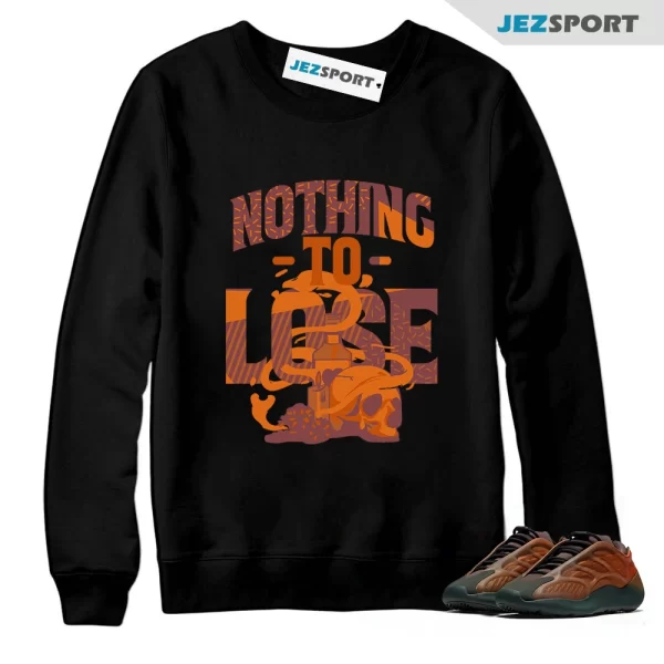 Nothing to Lose Sneaker Sweatshirt to Match Yeezy 700 V3 Copper Fade, Matching Sneaker Sweatshirt