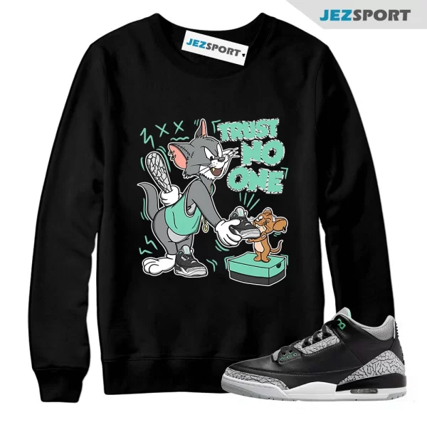 Trust No One Cat And Mouse Unisex Sweatshirt Jordan 3 Green Glow to match Sneaker, Matching Sneaker Sweatshirt