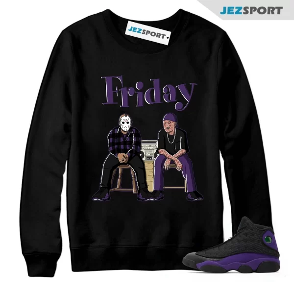 Friday Unisex Sweatshirt Match Jordan 13 Retro Court Purple, Matching Sneaker Sweatshirt