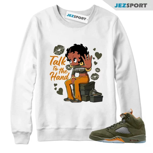 Talk To The Hand Sweatshirt Jordan 5 Olive to match Sneaker, Outfit birthday Sweatshirt, Matching Sneaker Sweatshirt