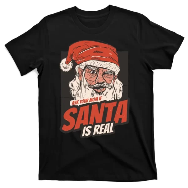 Ask Your Mom If Santa Is Real Funny T Shirt For Men, Christmas Shirt For Girl Jezsport.com