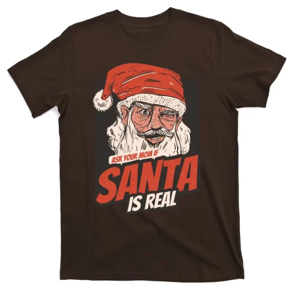 Ask Your Mom If Santa Is Real Funny T Shirt For Men, Christmas Shirt For Girl Jezsport.com