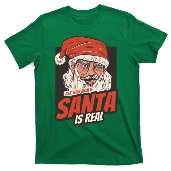 Ask Your Mom If Santa Is Real Funny T Shirt For Men, Christmas Shirt For Girl Jezsport.com