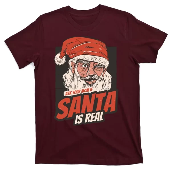 Ask Your Mom If Santa Is Real Funny T Shirt For Men, Christmas Shirt For Girl Jezsport.com