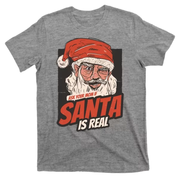 Ask Your Mom If Santa Is Real Funny T Shirt For Men, Christmas Shirt For Girl Jezsport.com