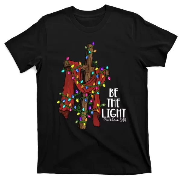 Be The Light Matthew 5 14 Christmas Jesus Cross T-Shirt For Men, Christmas Shirt For Girl Jezsport.com