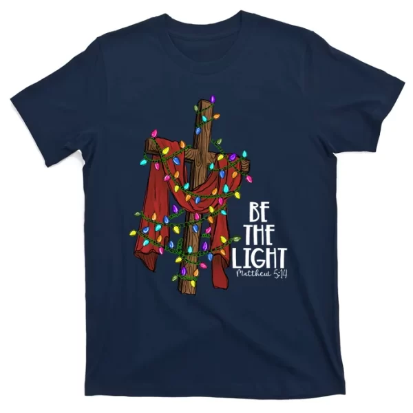 Be The Light Matthew 5 14 Christmas Jesus Cross T-Shirt For Men, Christmas Shirt For Girl Jezsport.com