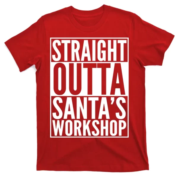 Christmas Straight Outta Santa's Workshop T Shirt For Men, Christmas Shirt For Girl Jezsport.com