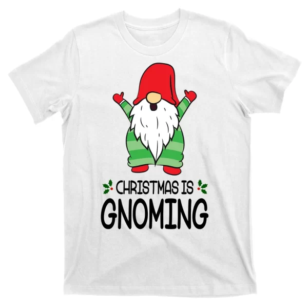 Christmas Is Gnoming T Shirt For Men, Christmas Shirt For Girl Jezsport.com