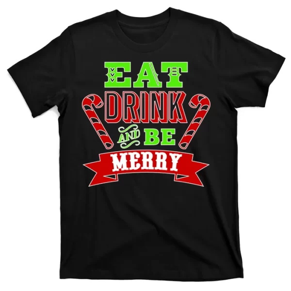 Eat Drink And Be Merry Christmas T Shirt For Men, Christmas Shirt For Girl Jezsport.com