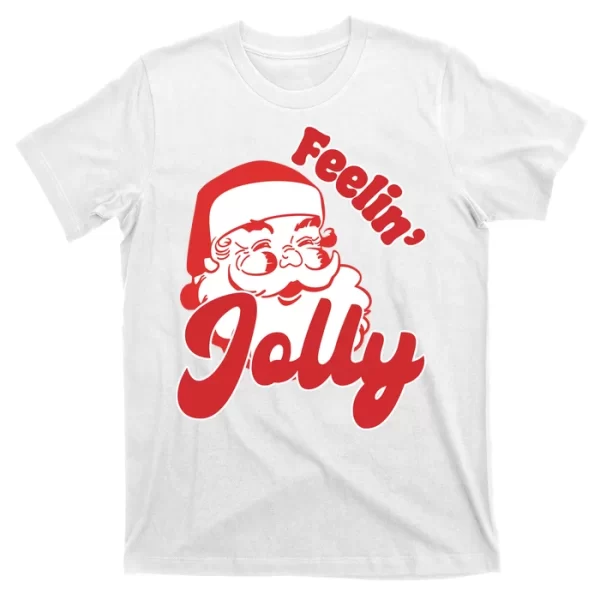 Feelin Jolly Santa Claus Christmas Holiday T Shirt For Men, Christmas Shirt For Girl Jezsport.com