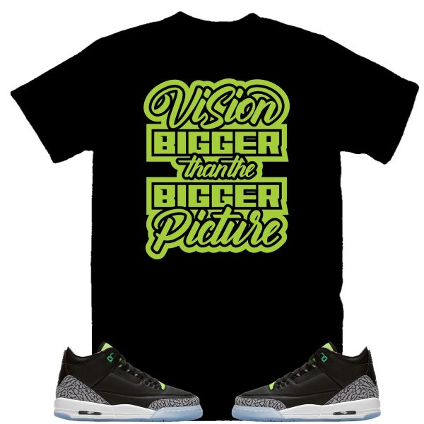 Vision Bigger than the Bigger Picture Shirt to Match Air Jordan 3 Electric Green, Retro 3 Electric Green Shirt Jezsport.com