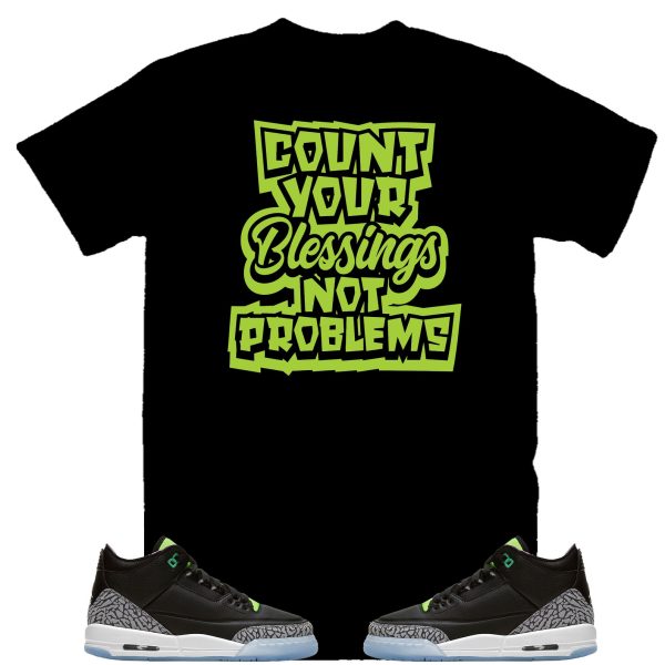 Count Your Blessings Not Problems Shirt to Match Air Jordan 3 Electric Green, Retro 3 Electric Green Shirt Jezsport.com