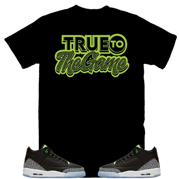 True to the game Shirt to Match Air Jordan 3 Electric Green, Retro 3 Electric Green Shirt Jezsport.com