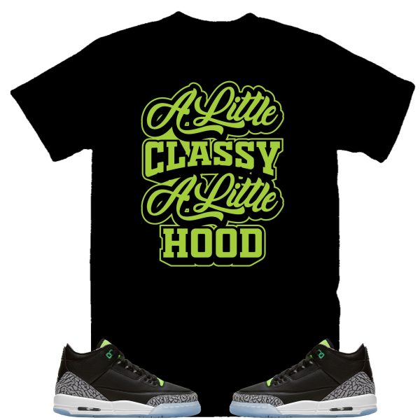 A Little Classy, A Little Hood Shirt to Match Air Jordan 3 Electric Green, Retro 3 Electric Green Shirt Jezsport.com