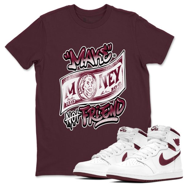 Make Money Not Friends Sneaker Shirts To Match Jordans AJ1 Metallic Burgundy Jezsport.com