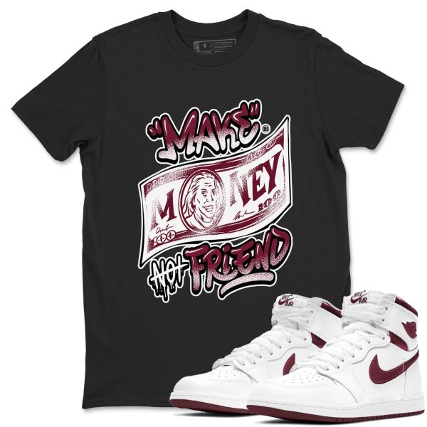 Make Money Not Friends Sneaker Shirts To Match Jordans AJ1 Metallic Burgundy Jezsport.com