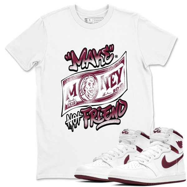 Make Money Not Friends Sneaker Shirts To Match Jordans AJ1 Metallic Burgundy Jezsport.com