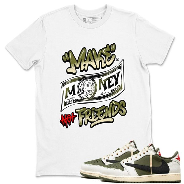 Make Money Not Friends Sneaker T Shirts To Match Jordans 1s Travis Medium Olive Jezsport.com